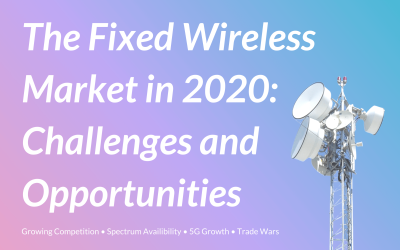 Fixed Wireless Market 2020 Outlook: Challenges and Opportunities