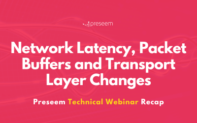 Network Latency, Packet Buffers, and Transport Layer Changes | Webinar Recap