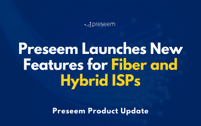 Preseem Launches New Features for Fiber & Hybrid ISPs