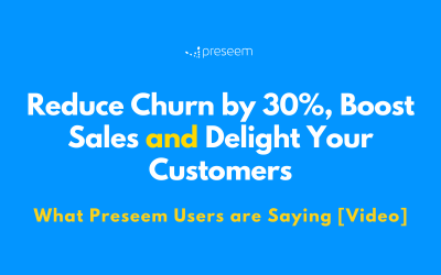 Preseem Customer Testimonials – Reduce Churn by 30%, Boost Sales and Delight Your Customers