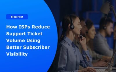 How ISPs Reduce Support Ticket Volume Using Better Subscriber Visibility