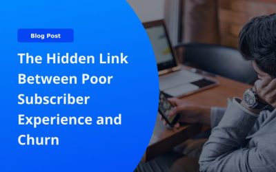 The Hidden Link Between Poor Subscriber Experience and Churn