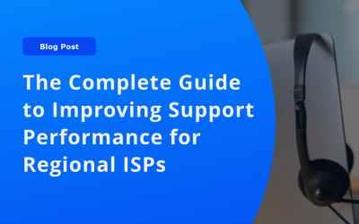The Complete Guide to Improving Support Performance for Regional ISPs